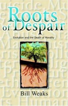 Paperback Roots of Despair: Evolution and the Death of Morality Book