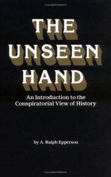 Paperback The Unseen Hand: An Introduction to the Conspiratorial View of History Book