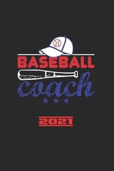 Baseball Coach 2021: Calendrier De Baseball, Super Annuaire Et Calendrier Pour 2021 Peut �galement �tre Utilis� Comme Un Agenda Ou Un Carnet De Notes.