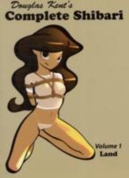 Paperback Douglas Kent's Complete Shibari: Land: 1 Book