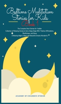 Bedtime Meditation Stories for Kids: Book 1: The Complete Short Stories for Toddler Collection of Relaxing Stories to Get a Deep Sleep With Positive ... Night's Sleep with Beautiful Dreams Wonderful