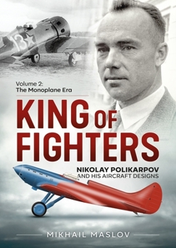 Paperback King of Fighters -- Nikolay Polikarpov and His Aircraft Designs: Volume 2 - The Monoplane Era Book
