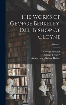 Hardcover The Works of George Berkeley, D.D., Bishop of Cloyne; Volume 2 Book