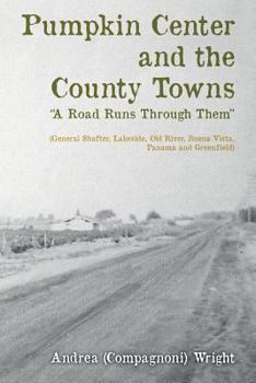 Paperback Pumpkin Center and the County Towns "A Road Runs Through Them": (General Shafter, Lakeside, Old River, Buena Vista, Panama and Greenfield) Book