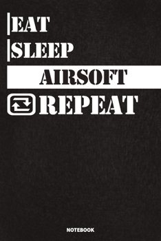 Paperback Eat Sleep Airsoft Notebook: Lined Notebook / Journal Gift For Airsoft Lovers, 120 Pages, 6x9, Soft Cover, Matte Finish Book