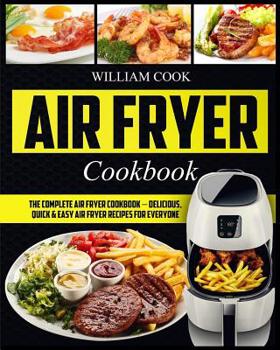 Paperback Air Fryer Cookbook: The Complete Air Fryer Cookbook - Delicious, Quick & Easy Air Fryer Recipes For Everyone Book