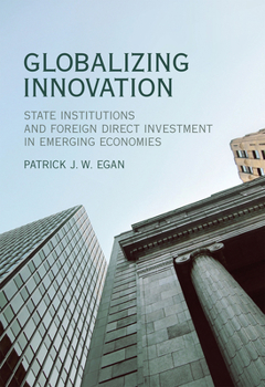 Hardcover Globalizing Innovation: State Institutions and Foreign Direct Investment in Emerging Economies Book