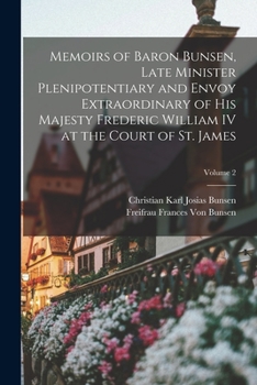 Paperback Memoirs of Baron Bunsen, Late Minister Plenipotentiary and Envoy Extraordinary of His Majesty Frederic William IV at the Court of St. James; Volume 2 Book