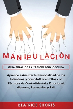 Paperback Manipulación: Aprende a Analizar la Personalidad de los Individuos y como Influir en Ellos con Técnicas de Control Mental y Emociona [Spanish] Book