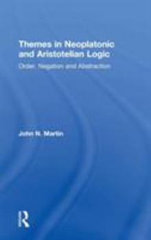 Hardcover Themes in Neoplatonic and Aristotelian Logic: Order, Negation and Abstraction Book