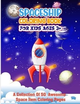 Paperback Spaceship Coloring Book For Kids Ages 3+: Fun Relaxing Educational Outer Space Coloring Pages With Stars, Space Ships illustration And More! - Make Yo Book