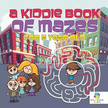 Paperback A Kiddie Book of Mazes for 5 Year Old Book