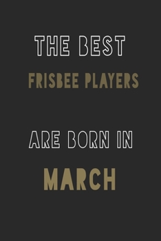 Paperback The Best frisbee players are Born in March journal: 6*9 Lined Diary Notebook, Journal or Planner and Gift with 120 pages Book
