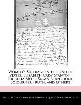 Paperback Women's Suffrage in the United States: Elizabeth Cady Stanton, Lucretia Mott, Susan B. Anthony, Sojourner Truth, and Others Book