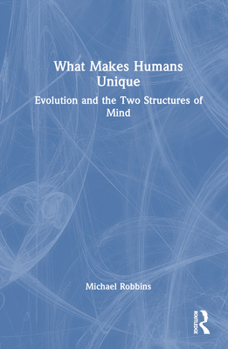 Hardcover What Makes Humans Unique: Evolution and the Two Structures of Mind Book