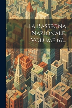 Paperback La Rassegna Nazionale, Volume 67... [Italian] Book