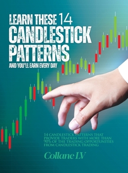 Hardcover Learn these 14 Candlestick Patterns and you'll earn every day: 14 Candlestick patterns that provide traders with more than 90% of the trading opportun Book