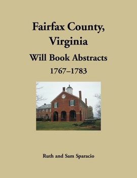Fairfax County, Virginia Will Book Abstracts 1767-1783