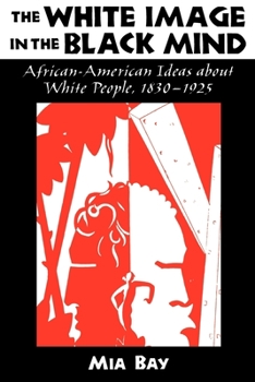 Paperback The White Image in the Black Mind: African-American Ideas about White People, 1830-1925 Book