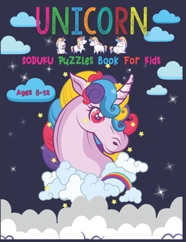 Unicorn Soduku Puzzles Book For Kids Ages 8-12: 220 Soduku Puzzles Book For Unicorn Lovers - Easy to Hard With Solution - A Brain Challenge Game For Kids