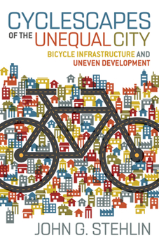 Paperback Cyclescapes of the Unequal City: Bicycle Infrastructure and Uneven Development Book