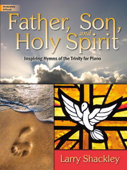 Paperback Father, Son, and Holy Spirit: Inspiring Hymns of the Trinity for Piano Book