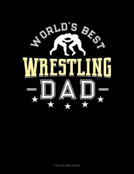 Paperback World's Best Wrestling Dad: Two Column Ledger Book