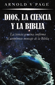 Paperback Dios, la Ciencia y la Biblia: La ciencia genuina confirma el asombroso mensaje de la Biblia [Spanish] Book