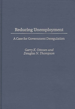 Hardcover Reducing Unemployment: A Case for Government Deregulation Book