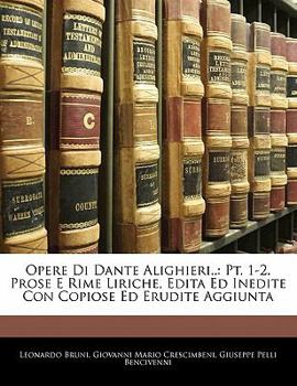 Paperback Opere Di Dante Alighieri..: Pt. 1-2. Prose E Rime Liriche, Edita Ed Inedite Con Copiose Ed Erudite Aggiunta [Italian] Book