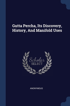 Paperback Gutta Percha, Its Discovery, History, And Manifold Uses Book
