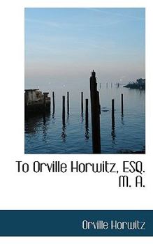 Paperback To Orville Horwitz, Esq. M. A. Book