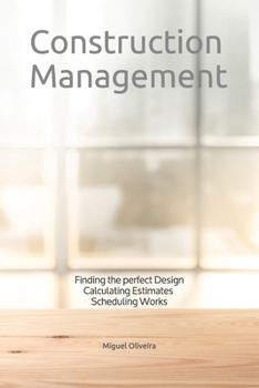 Paperback Construction Management: Finding the perfect Design, Calculating Estimates & Scheduling Works Book