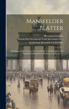 Hardcover Mansfelder Blätter: Mitteilungen Des Vereins Für Geschichte Und Altertümer Der Grafschaft Mansfeld Zu Eisleben, Volumes 9-12 [German] Book