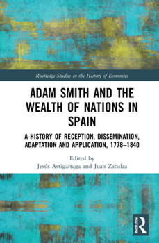 Adam Smith and the Wealth of Nations in Spain: A History of Reception, Dissemination, Adaptation and Application, 1778-1840