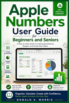 Paperback Apple Numbers User Guide for Beginners and Seniors: A Step-by-Step Guide to Creating Spreadsheets, Budgets, and Simple Data Tables Book