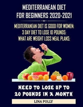 Paperback Mediterranean Diet For Beginners 2020-2021: Mediterranean Diet Is Good For Women: 3 Day Diet To Lose 10 Pounds: What Are Weight Loss Meal Plans: Need Book