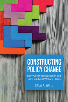 Hardcover Constructing Policy Change: Early Childhood Education and Care in Liberal Welfare States Book