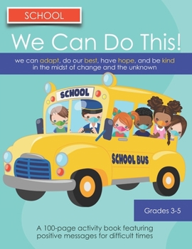 Paperback We Can Do This! School: We can Adjust, Do our Best, Have Hope, And Be Kind in the Midst of Change and the Unknown: Grades 3-5 Book