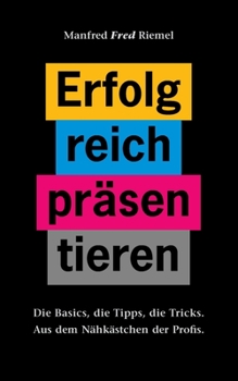 Paperback Erfolgreich präsentieren: Die Basics, die Tipps, die Tricks. [German] Book