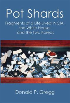 Paperback Pot Shards: Fragments of a Life Lived in CIA, the White House, and the Two Koreas Book