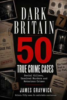 Paperback Dark Britain: 50 True Crime Cases - Serial Killers, Unsolved Murders and Notorious Crimes Book
