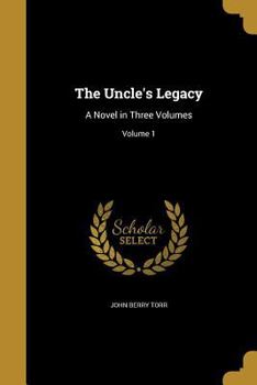 Paperback The Uncle's Legacy: A Novel in Three Volumes; Volume 1 Book