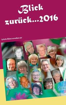Paperback Blick zurück ... 2016: Lyrische Blüten verwelken nie! [German] Book