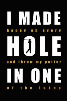 Paperback I made bogey on every hole and threw my putter in one of the lakes: Golf Journal - Golfing Logbook for golfers with templates for Game Scores & Stat L Book