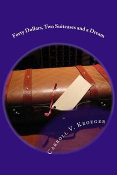 Paperback Forty Dollars, Two Suitcases and a Dream: A Seventy Year Journey of Marriage Through Life Book