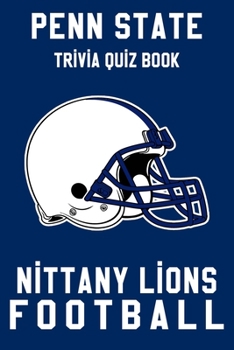 Penn State Lions Trivia Quiz Book - Football: The One With All The Questions - NCAA Football Fan - Gift for fan of Penn State Lions