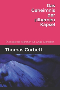 Paperback Das Geheimniss der silbernen Kapsel: Ein modernes Märchen für junge Menschen [German] Book