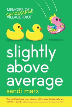 Hardcover Slightly above Average: Memoirs of a Successful Village Idiot Book