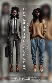 Paperback .unscripted success.: .your path. your way. (Coaching the Coach Life Series Guidebooks) Book